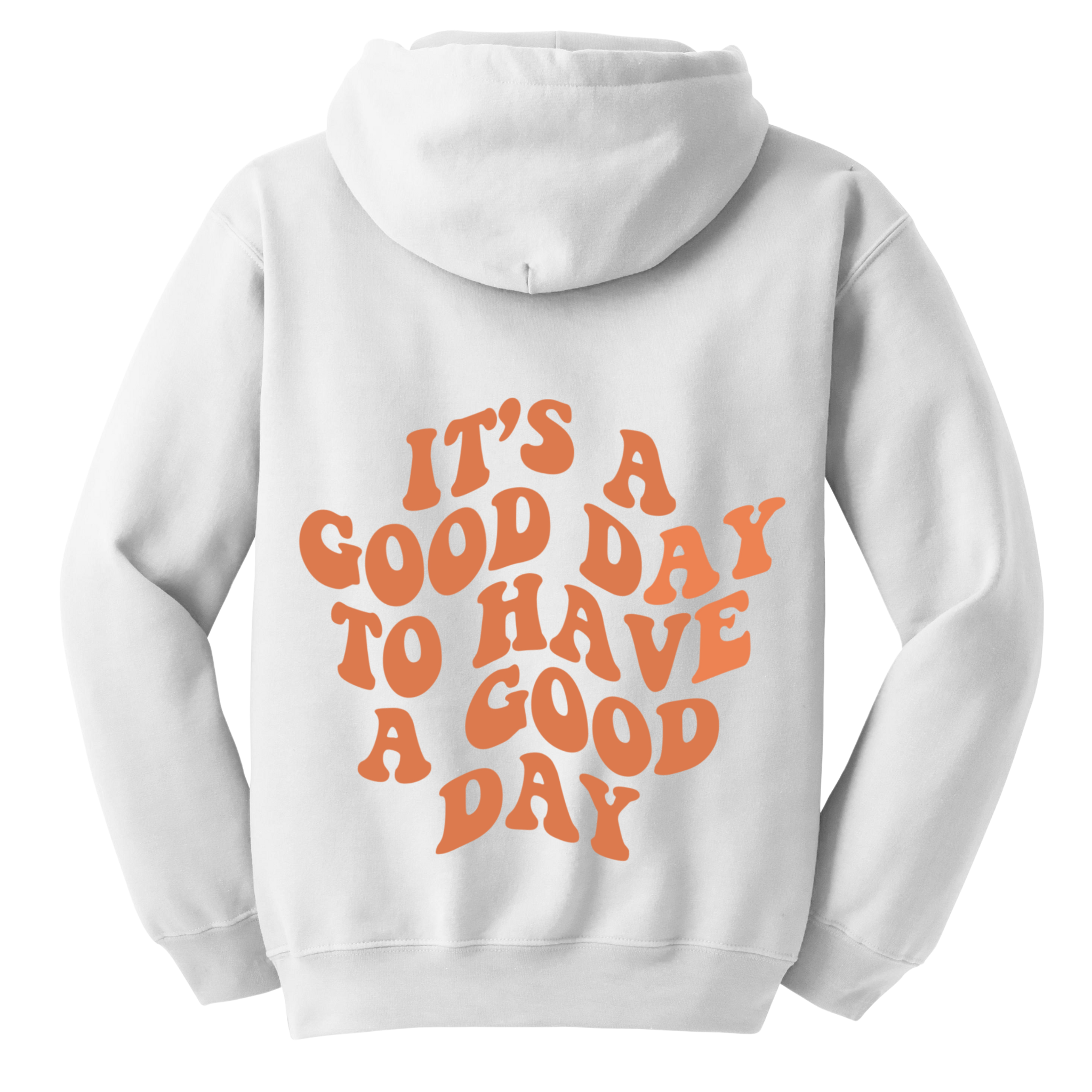 Good Day To Have A Good Day Hoodie