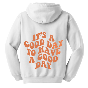 Good Day To Have A Good Day Hoodie